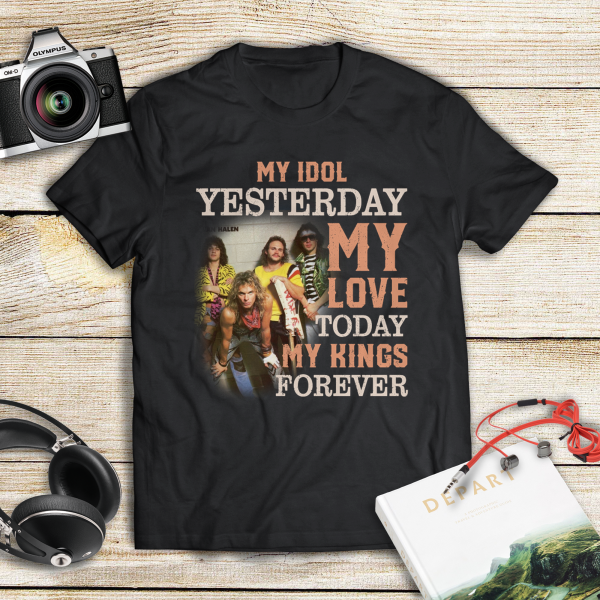 Van Halen My idol yesterday my love today my king forever T-shirt