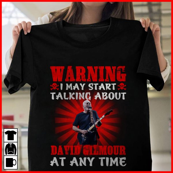 Warning i may start talking about David Gilmour at any time T-shirt