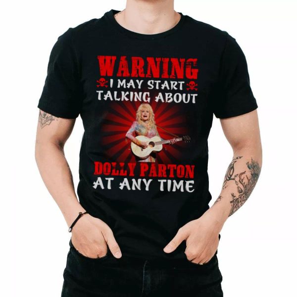 Warning i may start talking about Dolly Parton at any time T-shirt