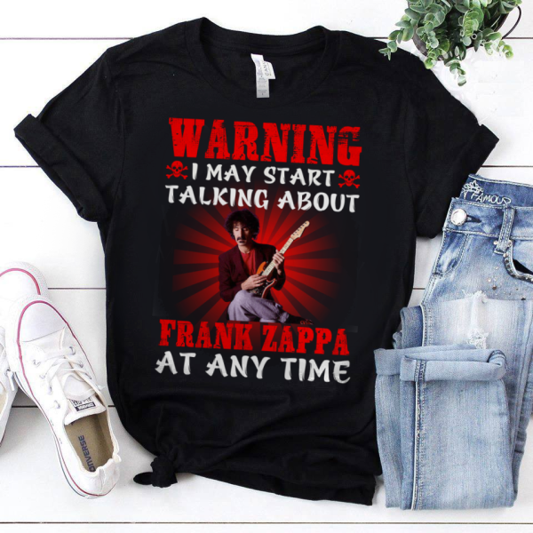 Warning i may start talking about Frank Zappa at any time T-shirt