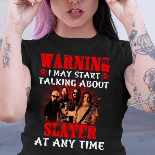 Warning i may start talking about Slayer at any time T-shirt