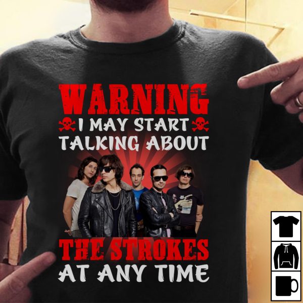 Warning i may start talking about The Strokes at any time T-shirt