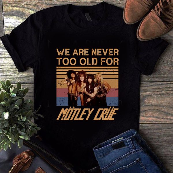 We are never too old for Mötley Crüe T-shirt