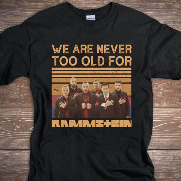 We Are Never Too Old For Rammstein T-shirt