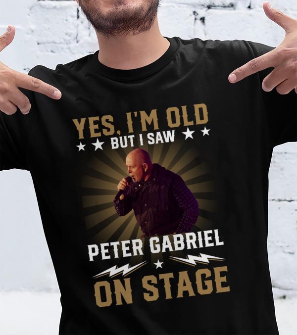 Yes I am old but I saw Peter Gabriel On Stage T-shirt