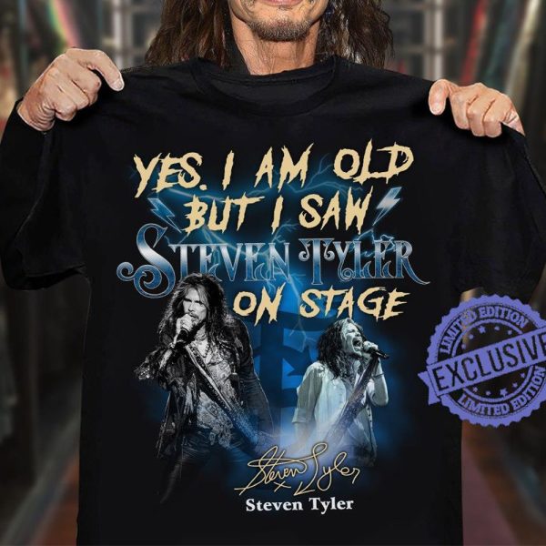 Yes I Am Old But I Saw Steven Tyler On Stage T-shirt