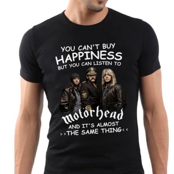 You Can't Buy Happiness But You Can Listen To Motörhead The Same Thing Shirt