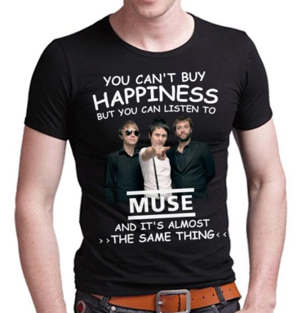 You Can't Buy Happiness But You Can Listen To Muse The Same Thing Shirt