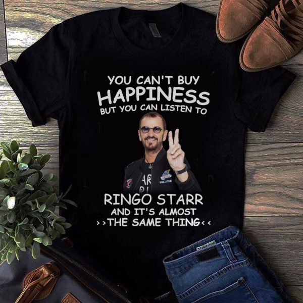You Can't Buy Happiness But You Can Listen To Ringo Starr The Same Thing Shirt