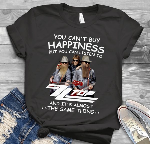 You Can't Buy Happiness But You Can Listen To ZZ Top The Same Thing Shirt