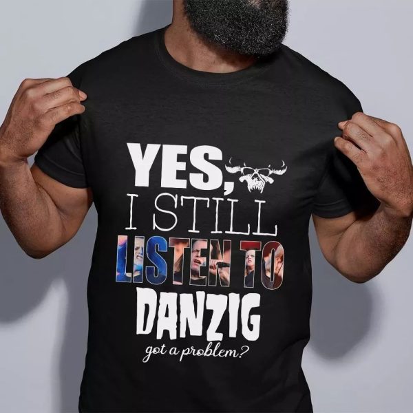 Yes, I still listen to Danzig Tshirt