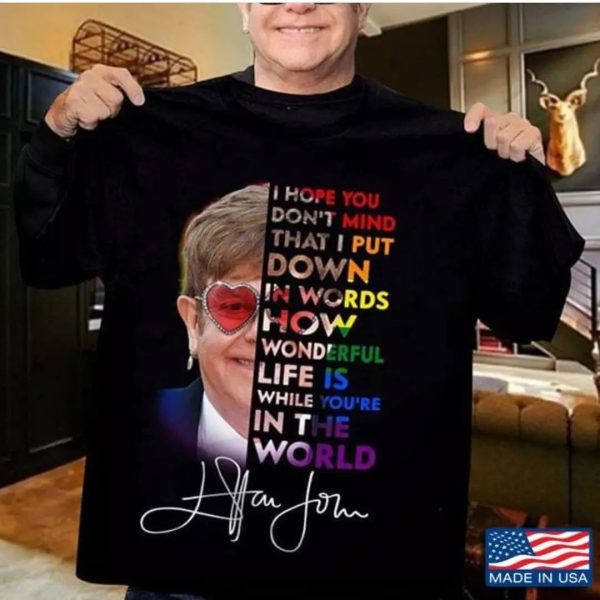 I hope you don't mind that I put down in Words Elton John Tshirt