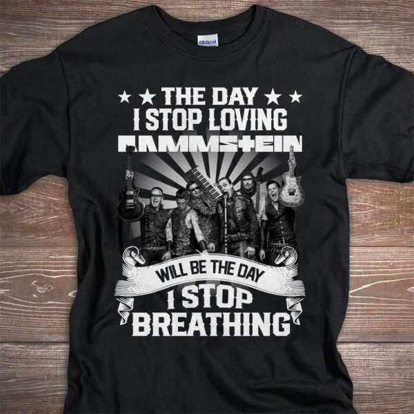 The day I stop loving Rammstein is the day i stop Breathing Tshirt