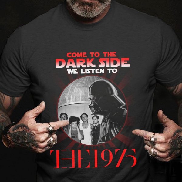 Come To The Dark Side We Listen To The 1975 Tshirt