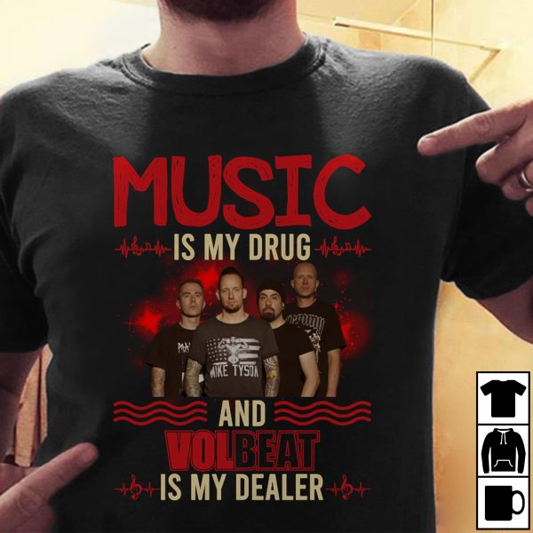 Music is my drug and Volbeat is my dealer T-shirt