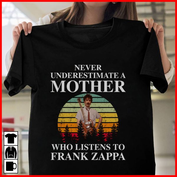 Never underestimate a mother who listens to Frank Zappa T-shirt