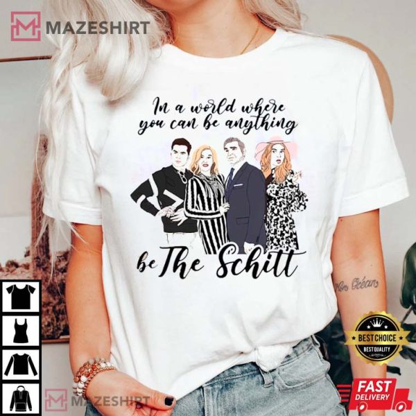 In a World where you can be anything be the Schitt Schitt’s Creek T-shirt