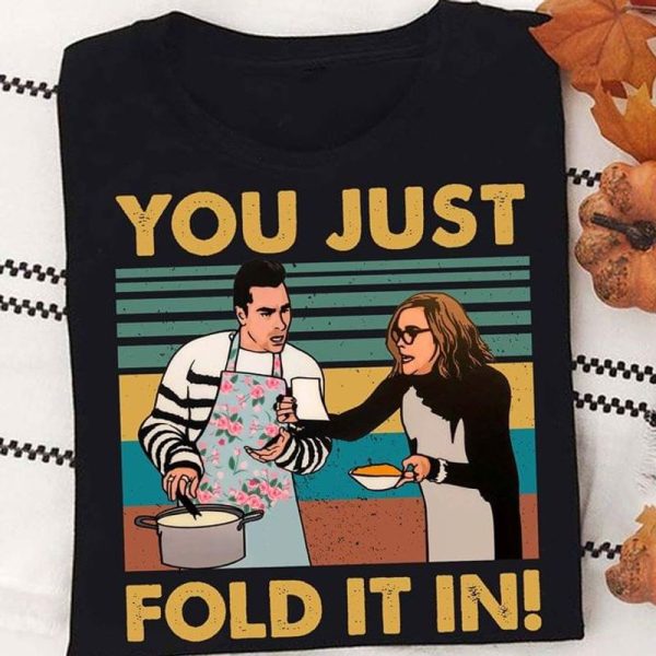 You Just fold it in Schitt’s Creek T-shirt