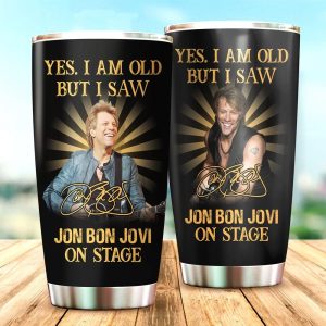 Yes I Am Old But I Saw Jon Bon Jovi On Stage Stainless Steel Tumbler