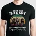 I don't need therapy i just need to listen to Dream Theater shirt