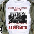 Some grandmas knit real grandmas listen to Aerosmith tshirt