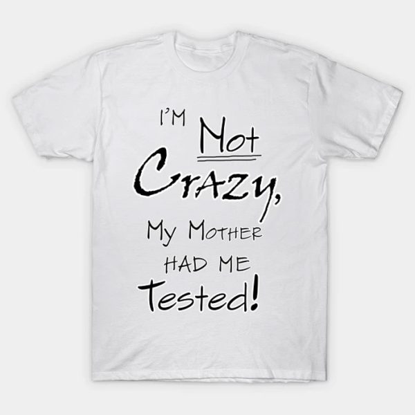 The Big Bang Theory I'm not crazy Tshirt
