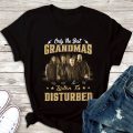 Only the best grandmas listen to Disturbed Unisex Classic T-Shirt; Hoodie; Crew-neck Sweatshirt