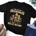 Only the best Grandmas Listen to Willie Nelson  T-shirt