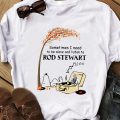 Sometimes i need to be alone and listen to Rod Stewart T-shirt