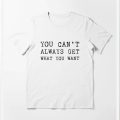 You can’t always get what you want The Rolling Stones Tshirt