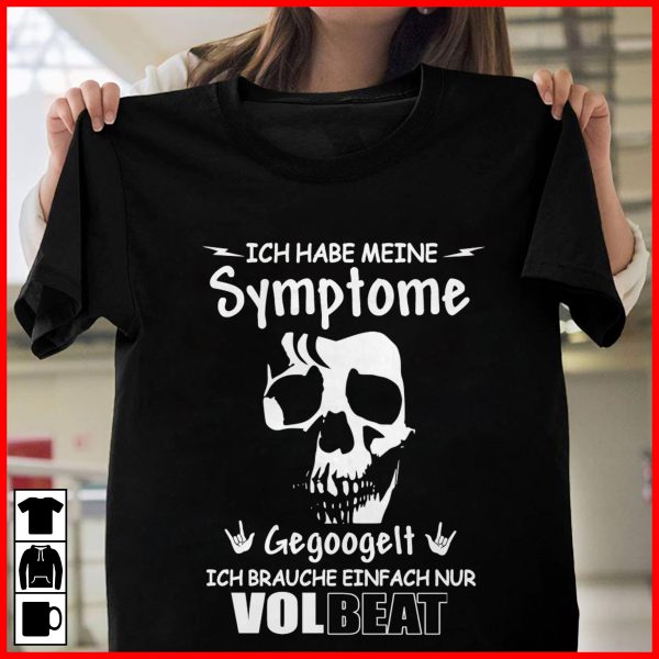Ich habe meine Symptonme Gegoogelt Ich Brauche einfach nur Volbeat