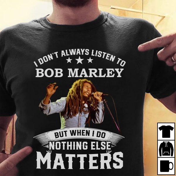 I don't always listen to Bob Marley Tshirt