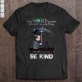 In a world where you can be anything, be kind John Wick T-shirt
