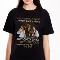 Once Upon A Time There Was A Girl Who Loved George Michael Tshirt