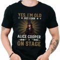 Yes I Am Old But I Saw Alice Cooper On Stage T-shirt