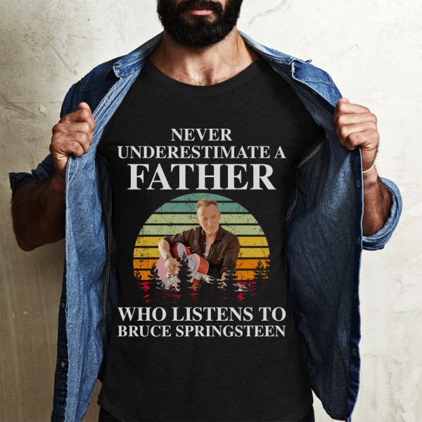 Never underestimate a father who listens to Bruce Springsteen T-shirt