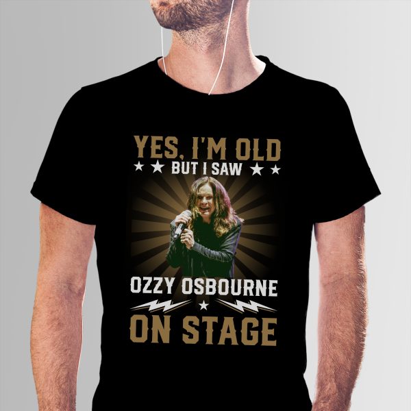 Yes I Am Old But I Saw  Ozzy Osbourne On Stage T-shirt