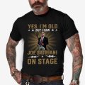 Yes I Am Old But I Saw Joe Satriani  On Stage T-shirt