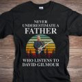 Never underestimate a father who listens to David Gilmour T-shirt