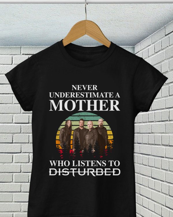 Never underestimate a mother who listens to Disturbed T-shirt