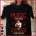 Music is my drug and Elvis Presley is my dealer T-shirt