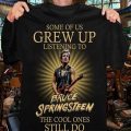 Some Of Us Grew Up Listening to Bruce Springsteen The Cool Ones Still do