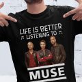 Life is better listening to Muse T-shirt