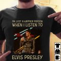 I'm just a happier person when I listen to Elvis Presley T-shirt