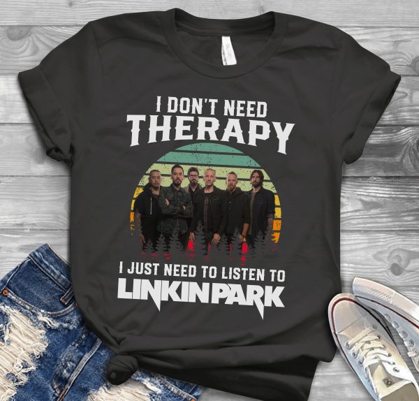 I don't need therapy i just need to listen to Linkin Park shirt