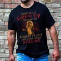 Some of us grew up listening to Robert Plant Tshirt