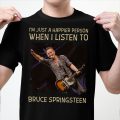 I'm just a happier person when I listen to Bruce Springsteen T-shirt