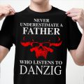 Never underestimate a Father who listens to Danzig T-shirt