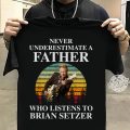 Never underestimate a father who listens to Brian Setzer T-shirt
