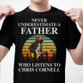 Never underestimate a father who listens to Chris Cornell T-shirt
